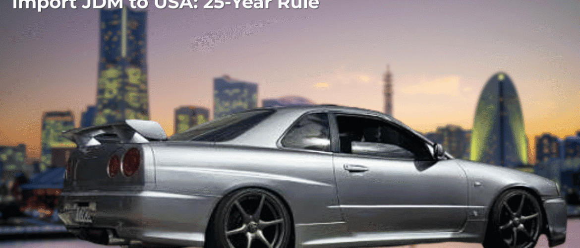 Import a Car from Japan to The USA: 25-Year Rule Explained