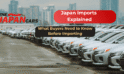 Japan Imports Explained: What Buyers Need to Know Before Importing